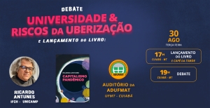 Ricardo Antunes debate “Universidade e riscos da uberização” e lança novo livro na Adufmat-Ssind na próxima terça-feira, 30/08, às 17h