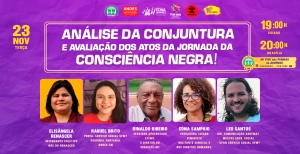 Entidades fazem analise de conjuntura e avaliação da Jornada da Semana da Consciência Negra em Live nessa terça-feira, 23/11, às 19h