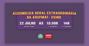 EDITAL DE CONVOCAÇÃO PARA ASSEMBLEIA GERAL EXTRAORDINÁRIA DA ADUFMAT- Ssind - 22/07/2021 (quinta-feira), às 13h30