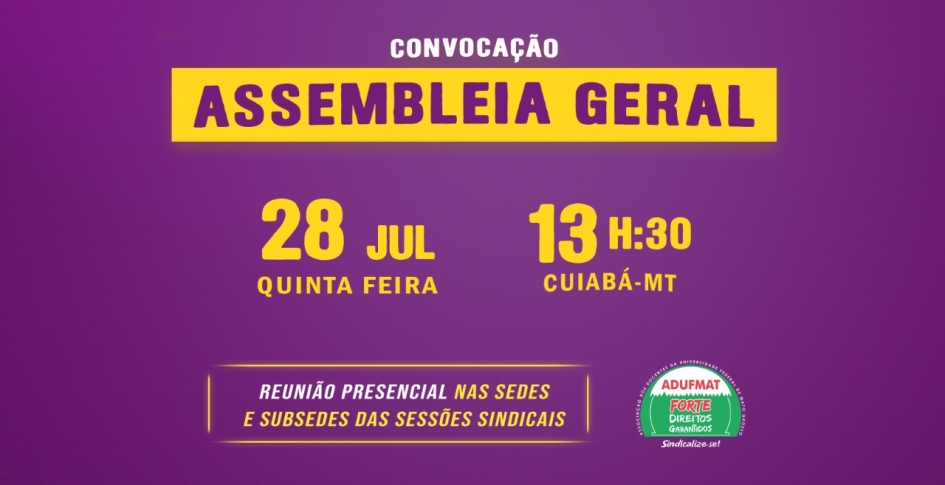 EDITAL DE CONVOCAÇÃO DE ASSEMBLEIA GERAL ORDINÁRIA DA ADUFMAT- SSIND, 28/07/22 (QUINTA-FEIRA), ÀS 13H30