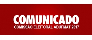 COMUNICADO COMISSÃO ELEITORAL ADUFMAT 2017