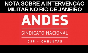 NOTA DA DIRETORIA DO ANDES-SN SOBRE A INTERVENÇÃO MILITAR NO RIO DE JANEIRO