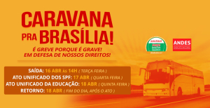 Caravana para Brasília: é greve porque é grave! (16 a 18/04/24)