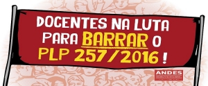 Informe do ANDES-SN sobre a mobilização contra a PLP 257/16