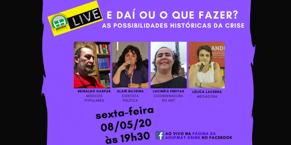 &ldquo;E da&iacute;&rdquo; ou &ldquo;O que fazer&rdquo;? Adufmat-Ssind debate, em live, as possibilidades hist&oacute;ricas para a crise; sexta-feira, 08/05, &agrave;s 19h30