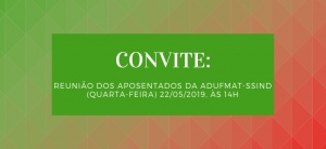 CONVITE: Reunião dos Aposentados da Adufmat-Ssind - 22/05/2019, às 14h