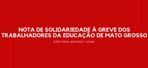 Nota de Solidariedade à greve dos trabalhadores da educação de Mato Grosso