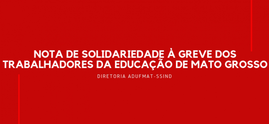 Nota de Solidariedade à greve dos trabalhadores da educação de Mato Grosso