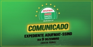 COMUNICADO: expediente da Adufmat-Ssind nesta sexta-feira, 09/12