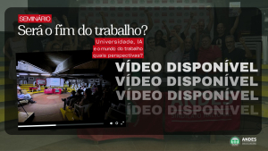 Perdeu o Semin&aacute;rio Ser&aacute; o fim do Trabalho? Universidade, IA e Mundo do Trabalho: quais perspectivas? Assista aqui