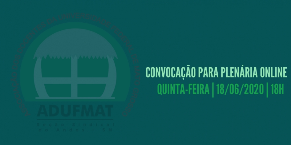 CONVOCAÇÃO PARA PLENÁRIA ONLINE DA ADUFMAT-SSIND - quinta-feira, 18/06/2020, ÀS 18H