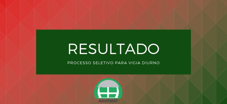 RESULTADO FINAL DO PROCESSO SELETIVO PARA CONTRATAÇÃO DE VIGIA DIURNO