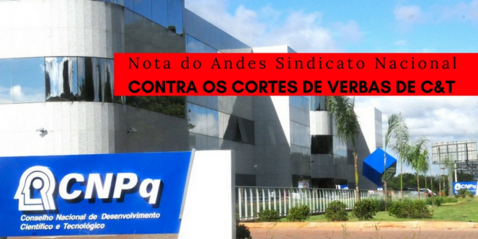 Nota da diretoria do ANDES-SN contra os cortes das verbas de C&amp;T