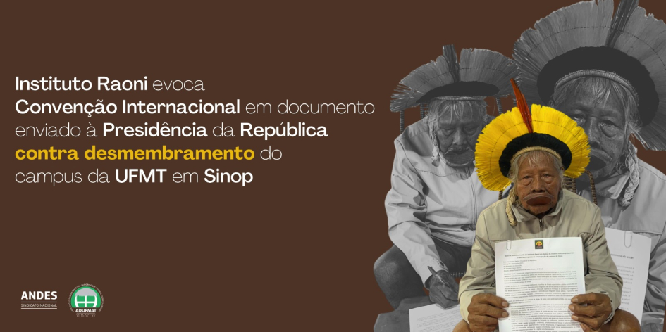 Instituto Raoni evoca Conven&ccedil;&atilde;o Internacional em documento enviado &agrave; Presid&ecirc;ncia da Rep&uacute;blica contra desmembramento do campus da UFMT em Sinop