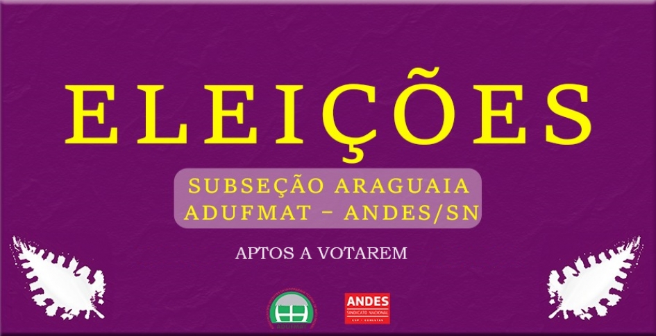 Eleição Extemporânea para escolha da Diretoria da Subseção da Adufmat-Ssind no Araguaia - Aptos a votarem