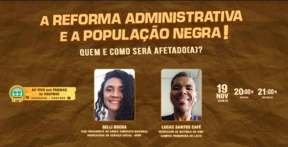 A Reforma Administrativa e a População Negra! Quem e como será afetado(a)? Saiba na Live da Adufmat-Ssind dessa quinta-feira, 19/11, às 20h