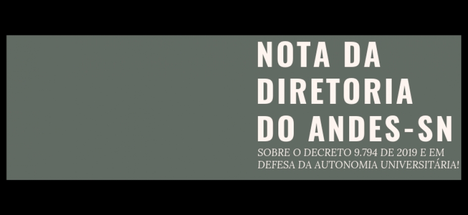 NOTA DA DIRETORIA DO ANDES-SN DE SOBRE O DECRETO 9.794 DE 2019 E EM DEFESA DA AUTONOMIA UNIVERSITÁRIA!