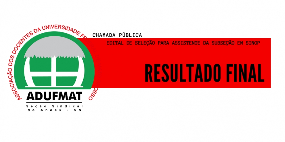 CHAMADA PÚBLICA - EDITAL DE SELEÇÃO PARA ASSISTENTE DA SUBSEÇÃO EM SINOP: Resultado Final