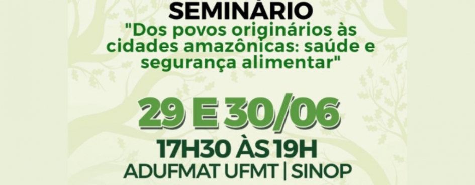 Sinop realiza Seminário &quot;Dos Povos Originários às Cidades Amazônicas: Saúde e Segurança Alimentar&quot; neste final de semana