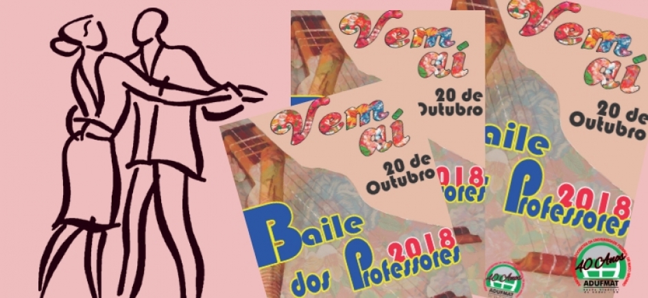 Professores poder&atilde;o retirar seus convites para o Baile 2018 na Adufmat-Ssind a partir da pr&oacute;xima segunda-feira, 15/10
