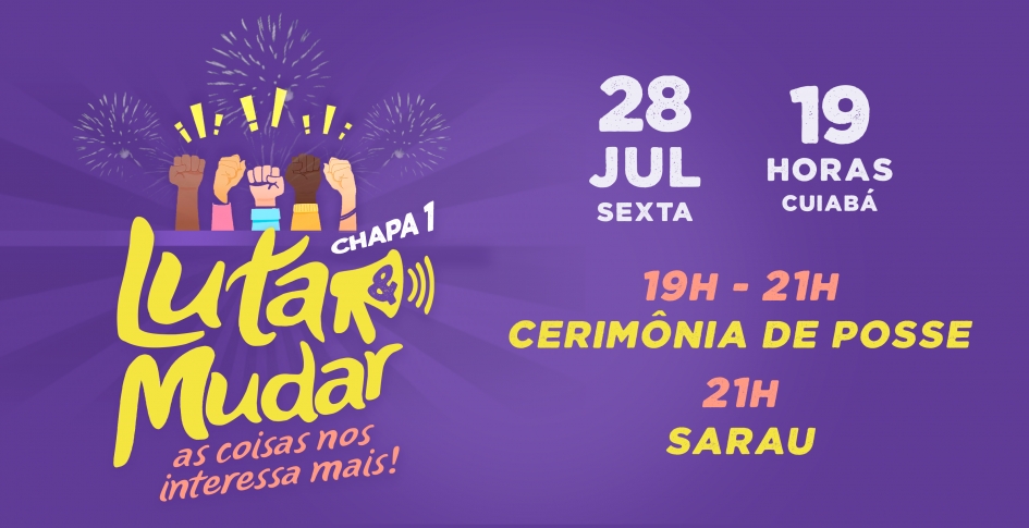 CONVITE - Cerim&ocirc;nia de posse da gest&atilde;o "Lutar e Mudar as Coisas nos Interessa Mais" - 28/07/23 (sexta-feira), &agrave;s 19h