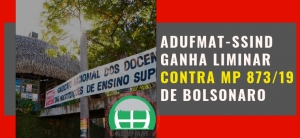 Adufmat-Ssind ganha liminar contra MP 873/19 de Bolsonaro