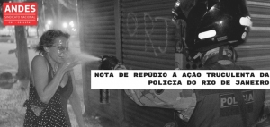 NOTA DE REPÚDIO À AÇÃO TRUCULENTA  DA POLÍCIA DO RIO DE JANEIRO