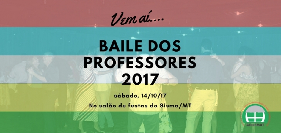 Adufmat-Ssind realizará o tradicional Baile dos Professores no dia 14/10/17