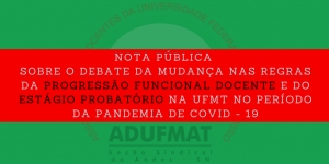 Nota pública sobre o debate da mudança nas regras da progressão funcional docente e do estágio probatório na UFMT no período da pandemia de COVID - 19