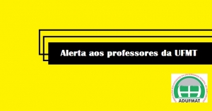 Alerta aos professores da UFMT