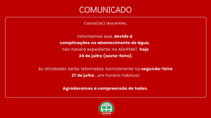 ADUFMAT-Ssind suspende expediente nesta sexta-feira, 24/07, devido a problemas no abastecimento de &aacute;gua