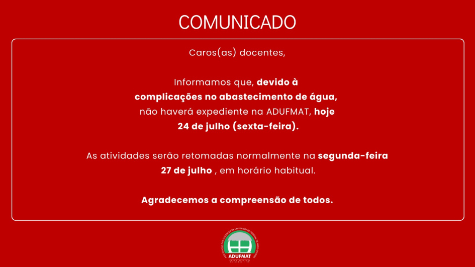 ADUFMAT-Ssind suspende expediente nesta sexta-feira, 24/07, devido a problemas no abastecimento de &aacute;gua