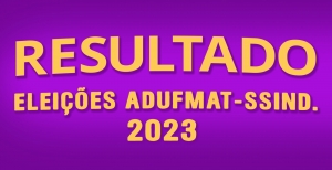 ATUALIZADO - Resultado oficial das eleições para a Diretoria da Adufmat-Ssind: vitória da chapa 1