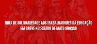 Nota de solidariedade aos trabalhadores da Educação em greve no estado de Mato Grosso