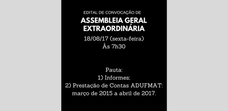 EDITAL DE CONVOCAÇÃO ASSEMBLEIA GERAL EXTRAORDINÁRIA DA ADUFMAT- Ssind - 18/08/17