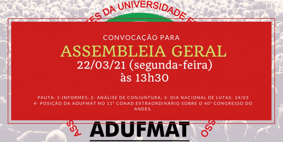 EDITAL DE CONVOCAÇÃO PARA ASSEMBLEIA GERAL ORDINÁRIA DA ADUFMAT- Ssind - segunda-feira, 22/03/21