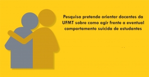 Pesquisa pretende orientar docentes da UFMT sobre como agir frente a eventual comportamento suicida de estudantes