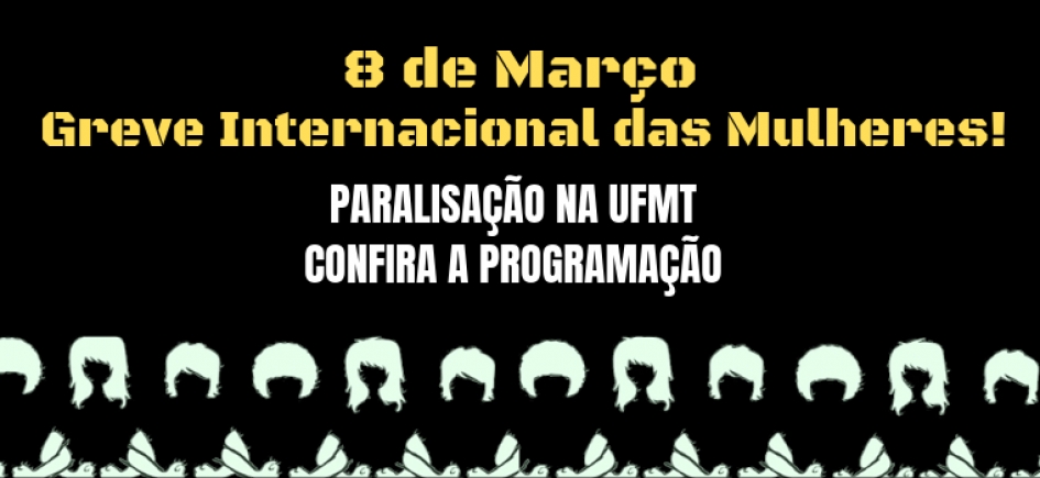 UFMT para no Dia Internacional de Luta das Mulheres Trabalhadoras; confira a programação