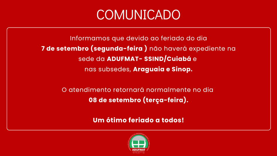 COMUNICADO: n&atilde;o haver&aacute; expediente na Adufmat-Ssind na pr&oacute;xima segunda-feira, 07/09