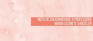 Nota de solidariedade à professora Maria Luzinete Vanzeler