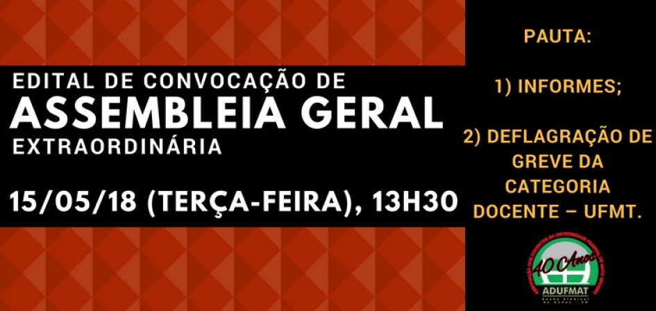 EDITAL DE CONVOCAÇÃO ASSEMBLEIA GERAL EXTRAORDINÁRIA DA ADUFMAT- Ssind - 15/05/18, às 13h30