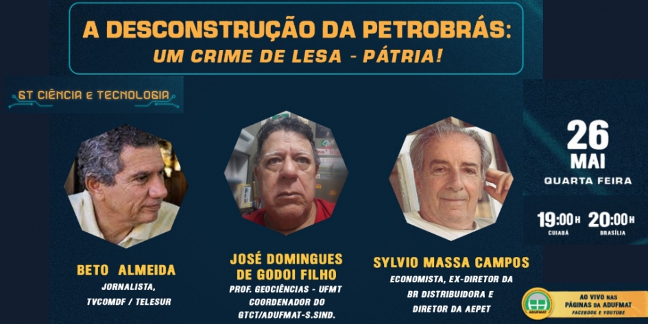 GTC&amp;T debate &quot;A DESCONSTRUÇÃO DA PETROBRÁS: UM CRIME DE LESA-PÁTRIA&quot; na próxima quarta-feira, 26/05/21, às 19h