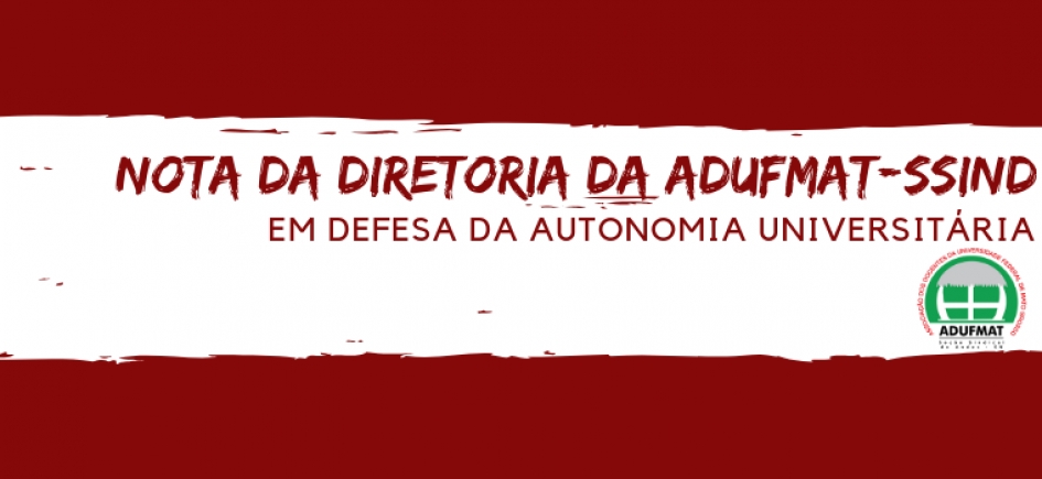 NOTA DA ADUFMAT-SSIND EM DEFESA DA AUTONOMIA UNIVERSITÁRIA