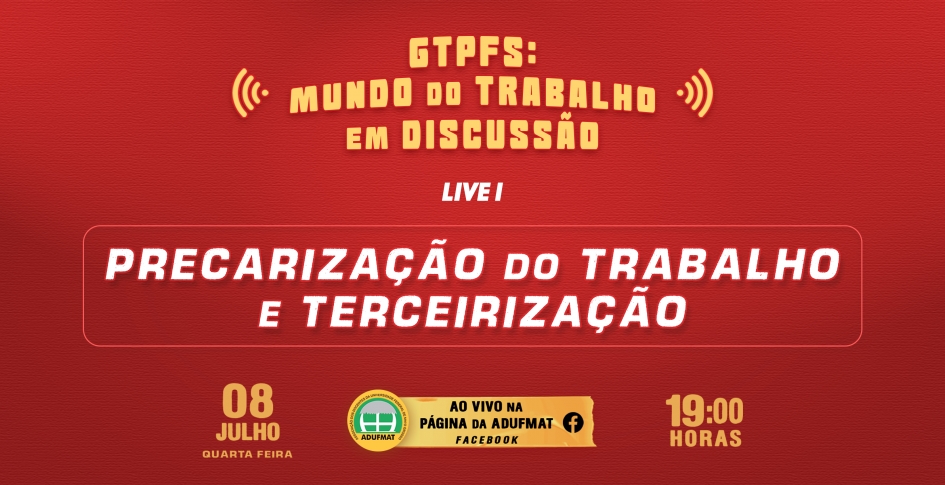 Mundo do Trabalho em Discussão: GTPFS debate Precarização do Trabalho e Terceirização nessa quarta-feira, 08/07, às 19h