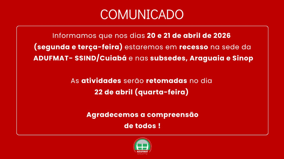 Comunicado: n&atilde;o haver&aacute; expediente na sede e subsedes da Adufmat-Ssind nos dias 20 e 21/04