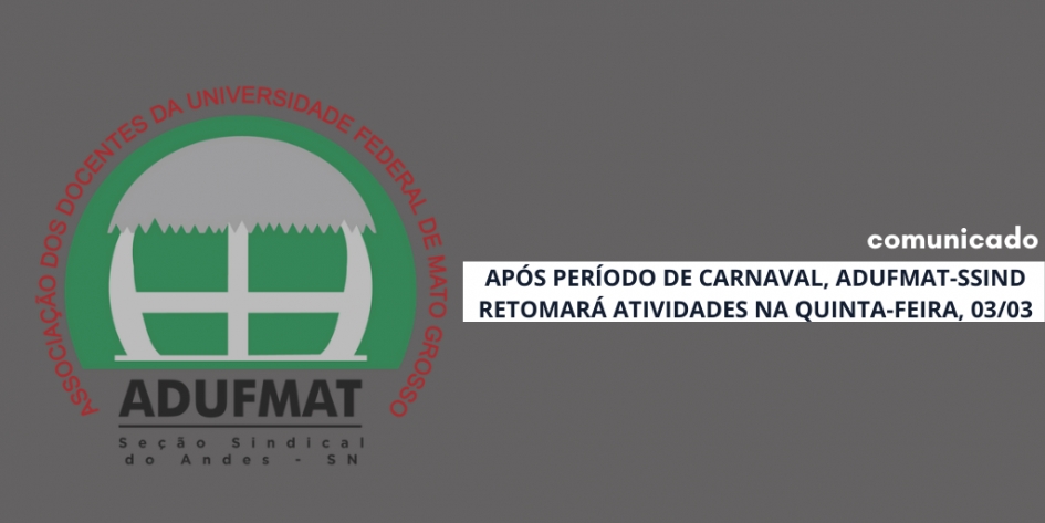 Comunicado: Após período de Carnaval, Adufmat-Ssind retomará as atividades na quinta-feira, 03/03