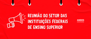 Melhores condições de trabalho e salário: docentes federais se reúnem neste final de semana para avaliar proposta do Governo