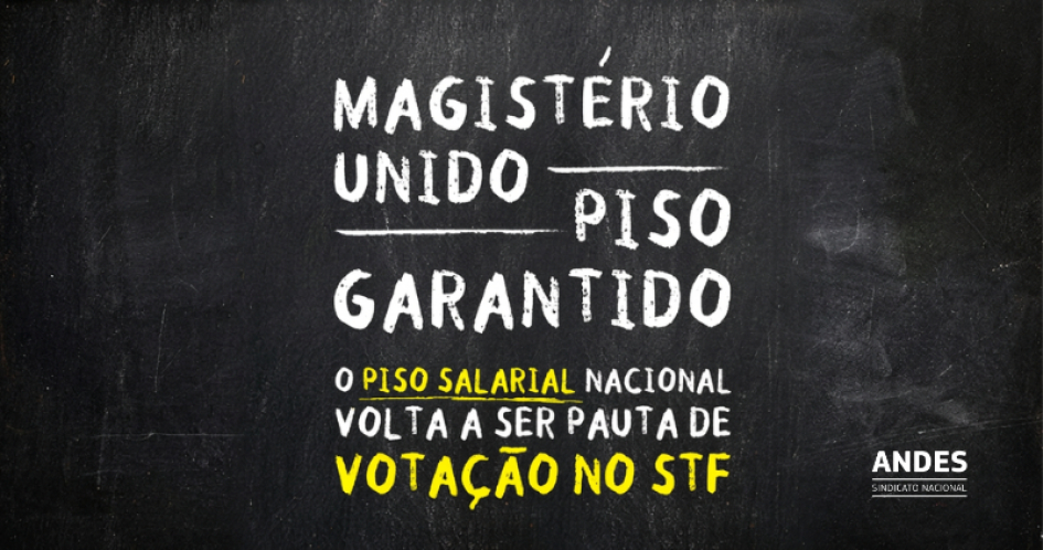 STF retoma vota&ccedil;&atilde;o da Lei do Piso do Magist&eacute;rio nesta sexta (15). ANDES-SN convoca mobiliza&ccedil;&atilde;o