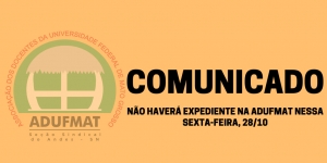 Comunicado: não haverá expediente na Adufmat-Ssind nessa sexta-feira, 28/10