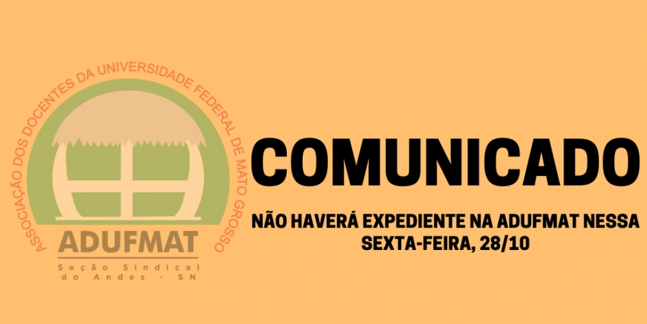 Comunicado: não haverá expediente na Adufmat-Ssind nessa sexta-feira, 28/10